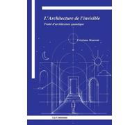 L'Architecture de l'invisible: Traité d'architecture quantique