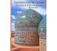 L'Architecture de l'Islam: Au service de la foi et du pouvoir