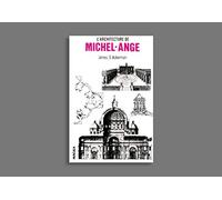 L'Architecture de Michel-Ange, avec un catalogue des oeuvres de Michel-Ange