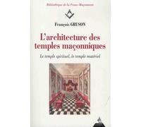 L'Architecture des Temples Maçonniques - Le temple spirituel, le temple matériel