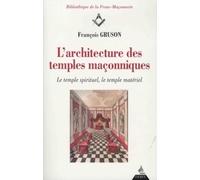 L'Architecture des Temples Maçonniques - Le temple spirituel, le temple matériel