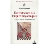 L'Architecture des Temples Maçonniques - Le temple spirituel, le temple matériel - FRANCOIS GRUSON - Dervy-Livres - broché - Essai