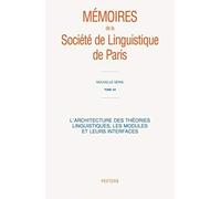 L'architecture Des Theories Linguistiques, Les Modules Et Leurs Interfaces (Memoires De La Societe De Linguistique De Paris: Nouvelle Serie)
