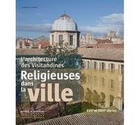 L'Architecture des Visitandines. Religieuses dans la ville XVIIe et XVIIIe siècles Laurent Lecomte (Auteur)