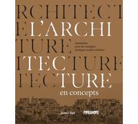 L'architecture En Concepts - Inspirations Pour Des Stratégies, Pratiques Et Idées Créatives