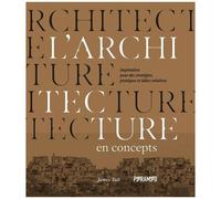 L'architecture En Concepts - Inspirations Pour Des Stratégies, Pratiques Et Idées Créatives