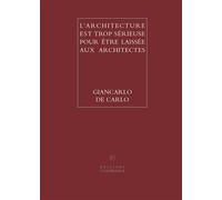 L'architecture est trop sérieuse pour être laissée aux architectes - Giancarlo De Carlo - Conference - broché - Essai