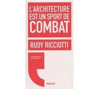 L'architecture est un sport de combat NE Rudy Ricciotti (Auteur)