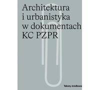 L'architecture et l'urbanisme dans les documents du Comité central du Parti ouvrier unifié polonais (PZPR)
