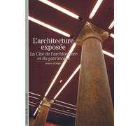 L'architecture Exposée - La Cité De L'architecture Et Du Patrimoine