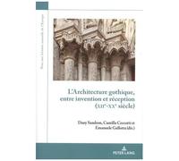 L'architecture Gothique, Entre Invention Et Réception (Xiie-Xxe Siècle)