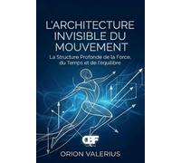 L'architecture Invisible du Mouvement: La Structure Profonde de la Force, du Temps et de l'équilibre