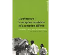 L'architecture : la réception immédiate et la réception différée: L'oeuvre jugée, l'édifice habité, le monument célébré