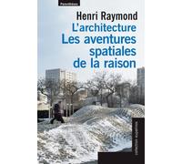 L'architecture, les aventures spatiales de la raison - Henri Raymond - Parentheses Eds - broché - Essai