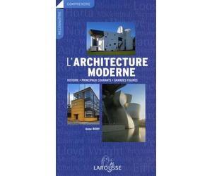 L'architecture moderne: Histoire, principaux courants, grandes figures