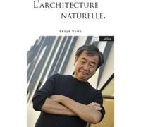 L'architecture naturelle Kengo Kuma (Auteur), Catherine Cadou (Traduction), CHIZUKO KAWARADA (Traduction)
