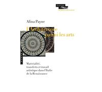 L'architecture parmi les arts: Matérialité, transferts et dynamique de création dans lItalie de la Renaissance