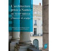 L'architecture privée à Nantes au XVIIIe siècle: Demeures de prestige