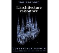 L'Architecture Raisonnée: Extrait du Dictionnaire de l'architecture française