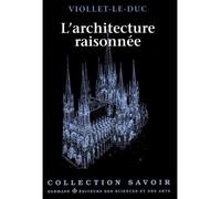 L'Architecture Raisonnée Extrait du Dictionnaire de l'architecture française - Eugène Emmanuel Viollet-Le-Duc - Hermann - broché - Beau livre