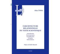 L'architecture relationnelle du texte scientifique Généralisation, particularisation, exemplification, exception, reformulation - Alice Toma - Eme Et Intercommunications - broché - Essai