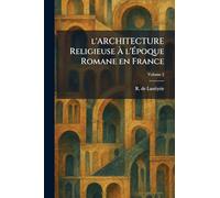 l'ARCHITECTURE Religieuse À l'Époque Romane en France