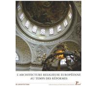 Collectif – L'Architecture religieuse européenne au temps des Réformes – Héritage et problématiques