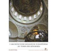 L'Architecture religieuse européenne au temps des Réformes.: Héritage de la Renaissance et nouvelles problématiques.