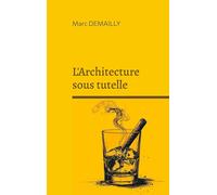L'Architecture sous tutelle: Chronique d'une civilisation du bricolage urbain