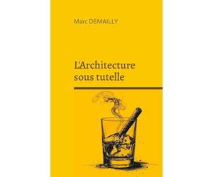 L'Architecture sous tutelle: Chronique d'une civilisation du bricolage urbain