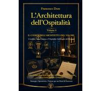 L'Architettura dell'Ospitalità': Volume 6 - IL CODICE DELL'ARCHITETTO DEL VALORE L'Eredità, l'Alta Finanza e l'Ospitalità Antifragile del Domani