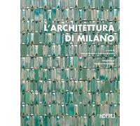 L'architettura di Milano. La città scritta dagli architetti dal dopoguerra a oggi