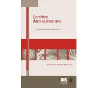 L'archive dans quinze ans Vers de nouveaux fondements - Paul Servais - Academia Eds - broché - Essai
