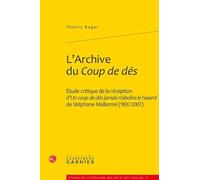 L'Archive du Coup de dés: Étude critique de la réception d'Un coup de dés jamais n'abolira le hasard de Stéphane Mallarmé (1897-2007)