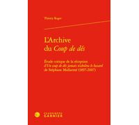 L'Archive du Coup de dés: Étude critique de la réception d'Un coup de dés jamais n'abolira le hasard de Stéphane Mallarmé (1897-2007)