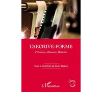 L'archive-forme Création, Mémoire, Histoire - Giusy Pisano - L'harmattan - broché - Essai