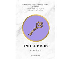 L'Archivio Proibito di Te Stesso: 50 Giorni di Esercizi Pratici per Esplorare l'Inconscio, Guarire il Passato e Trasformare le Ombre in Potere. Manuale di Alchimia Interiore e Psicologia Esoterica