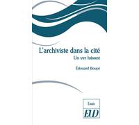 L'archiviste dans la cité Où le ver luisant - Edouard Bouyé - Presses Universitaires De Dijon - broché - Essai