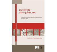 L'archiviste dans quinze ans Nouvelles attentes, nouvelles responsabilités, nouveaux défis - Paul Servais - Academia Eds - broché - Essai