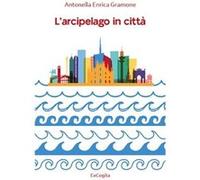 L'arcipelago in città | Antonella Enrica Gramone Antonella Enrica Gramone (Auteur)