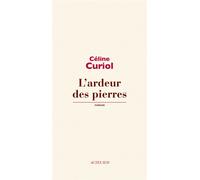 Céline Curiol – L'ardeur des pierres – Roman – Broché