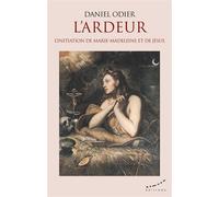L'ardeur, l'initiation de Marie-Madeleine et de Jésus - Daniel Odier - Almora Eds - broché - Essai