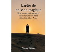 L'arête de poisson magique Une romance de vacances sous la plume de Miss Alice Rainbird, 7 ans