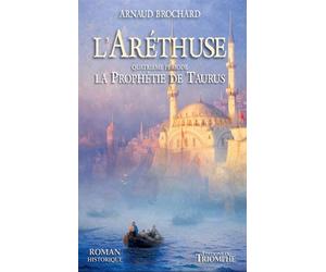L'Aréthuse - La prophétie de Taurus - Arnaud Brochard - Triomphe Eds Du - broché - Roman