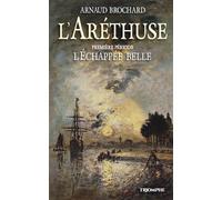 L'Aréthuse - L'échappée belle Première période, L'Échappée belle - Arnaud Brochard - Triomphe Eds Du - broché - Roman