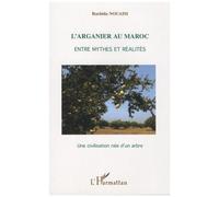 Rachida Nouaim-L'arganier au Maroc-Entre mythes et réalités:Une civilisation née d'un arbre-Broché