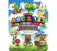 Large ABC & 123 Coloring Book for Kids Ages 2-5: 60+ Educational Designs Featuring the Alphabet and Numbers. Simple Drawings of Animals, Vehicles, and Fruits for Early Development for Boys and Girls
