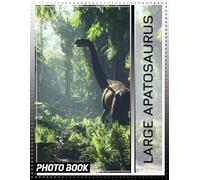 Large Apatosaurus Photo Book: Explore 40 Stunning Images Of The Gentle Giant Dinosaur For All Ages To Enjoy