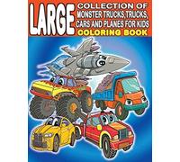 Large Collection Of Monster Trucks, Trucks, Cars And Planes For Kids Coloring Book: For Boys And Girls Who Love Amazing Vehicles - Ages 3-5, 4-8 (160 Full Pages ) (Kiddie Mayer Coloring Books)