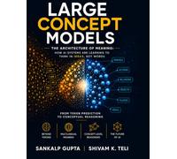 Large Concept Models: The Architecture of Meaning: How AI Systems Are Learning to Think in Ideas, Not Words